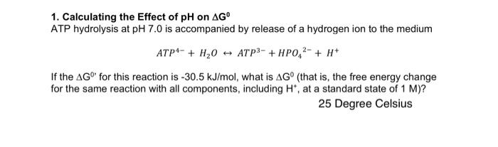 Solved 1. Calculating the Effect of pH on ΔG0 ATP hydrolysis | Chegg.com