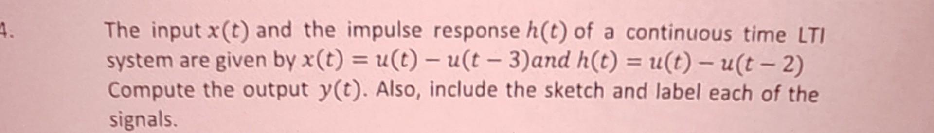 Solved The input x(t) and the impulse response h(t) of a | Chegg.com