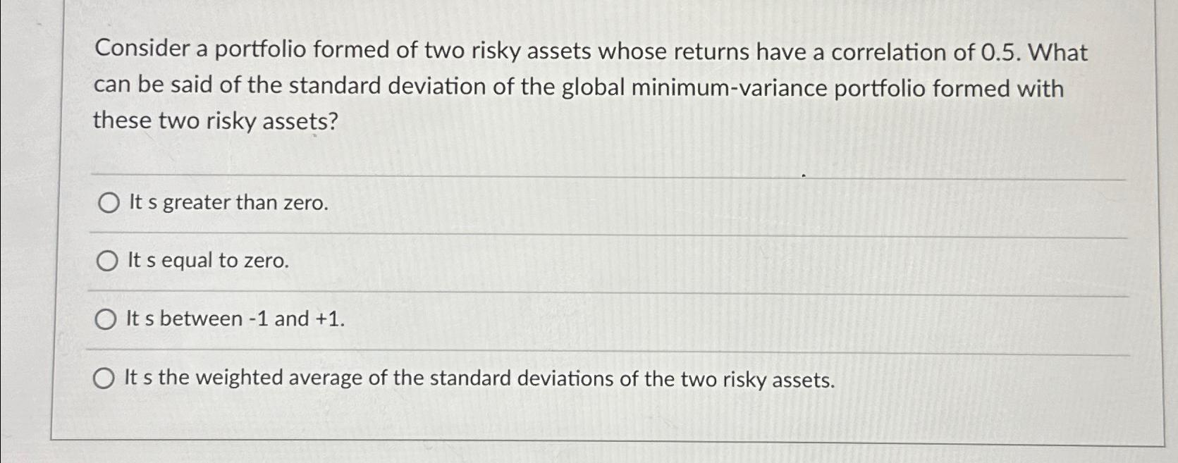 Solved Consider A Portfolio Formed Of Two Risky Assets Whose | Chegg.com