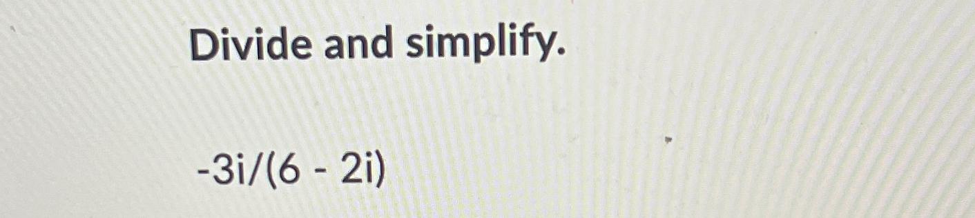Solved Divide And Simplify 3i6 2i Chegg