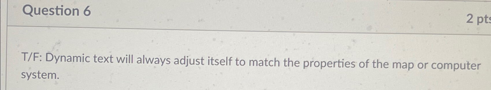 Solved Question 6T/F: Dynamic text will always adjust itself | Chegg.com