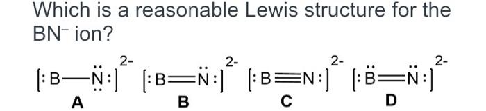 Solved Which is a reasonable Lewis structure for the BN-ion? | Chegg.com