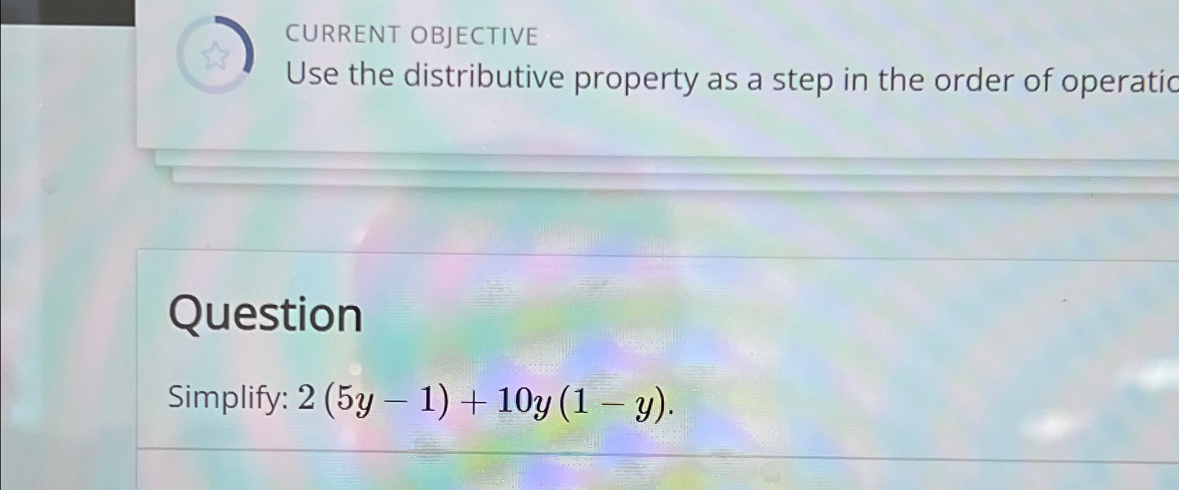 Solved CURRENT OBJECTIVEUse The Distributive Property As A | Chegg.com