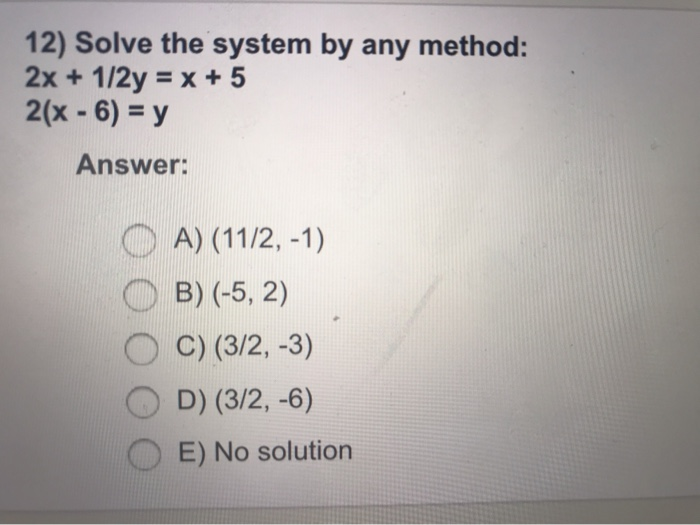 Solved 12) Solve the system by any method: 2x + 1/2y = x + 5 | Chegg.com