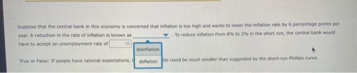 Suppose that the central bank in this economy is concerned that inflation is too high and wants to iower the inflistion rate 