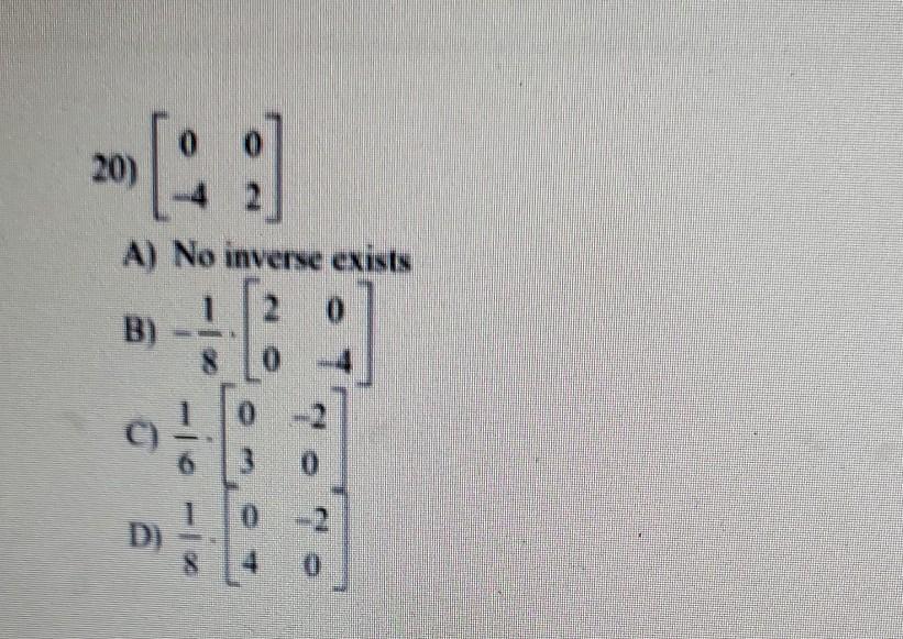 Solved 20) [: A) No inverse exists B) 2 -1° -1o-in 0 10) D) | Chegg.com