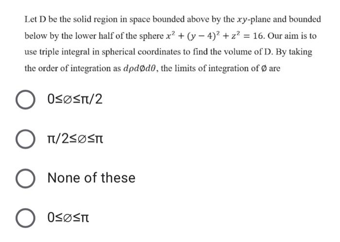Solved Let D be the solid region in space bounded above by | Chegg.com