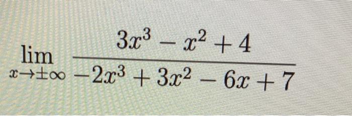 Solved limx→±∞−2x3+3x2−6x+73x3−x2+4 | Chegg.com