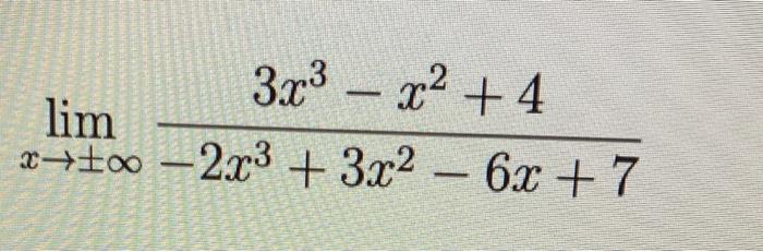 \( \lim _{x \rightarrow \pm \infty} \frac{3 x^{3}-x^{2}+4}{-2 x^{3}+3 x^{2}-6 x+7} \)