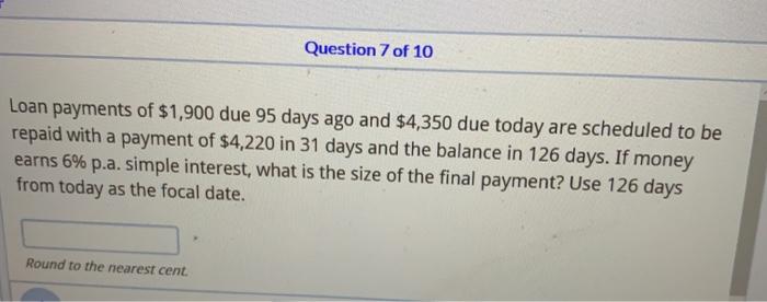 Solved Question 7 of 10 Loan payments of 1 900 due 95 days