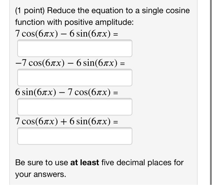 Solved (1 point) Reduce the equation to a single cosine | Chegg.com