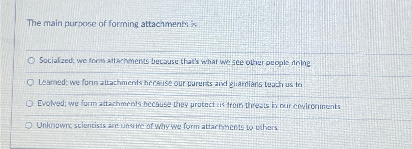 The main purpose of forming attachments isSocialized; | Chegg.com