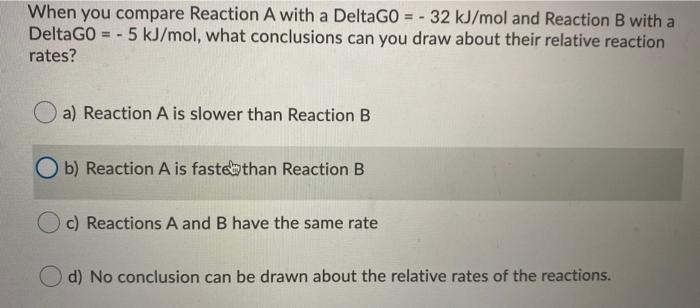 Solved When You Compare Reaction A With A DeltaGO = - 32 | Chegg.com