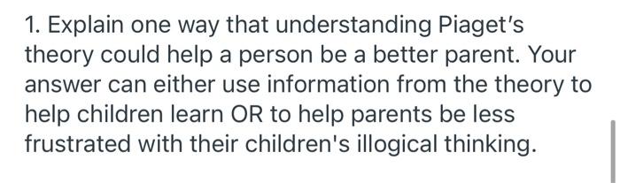 Solved 1. Explain one way that understanding Piaget s theory