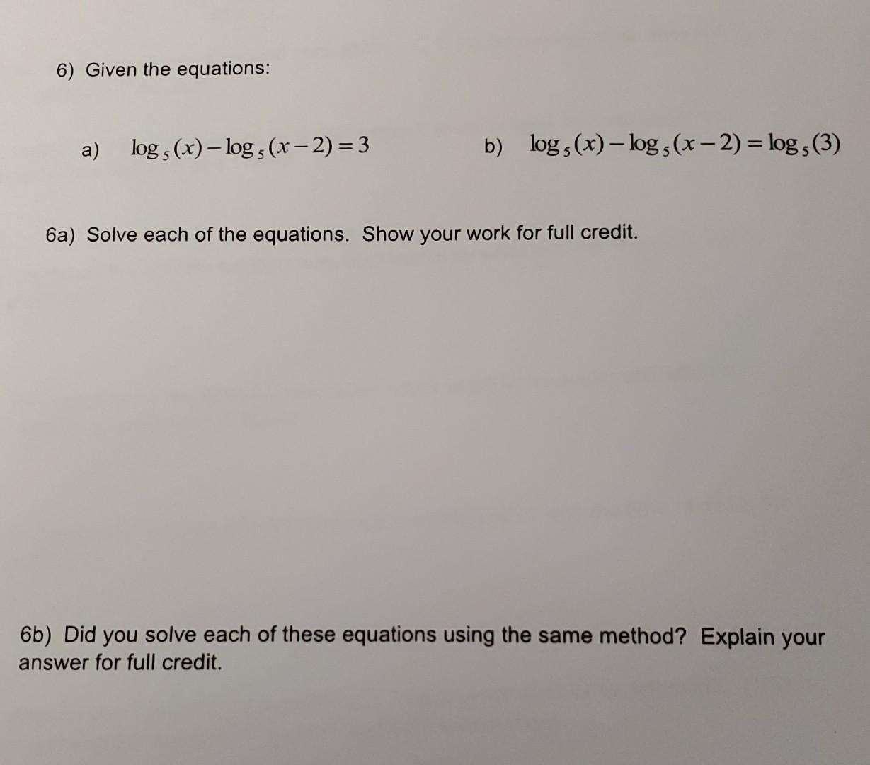 Solved 6) Given The Equations: A) Log5(x)−log5(x−2)=3 B) | Chegg.com