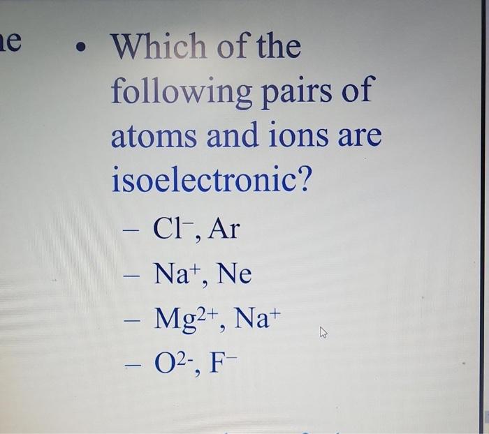 Solved Which Of The Following Pairs Of Atoms And Ions Are | Chegg.com