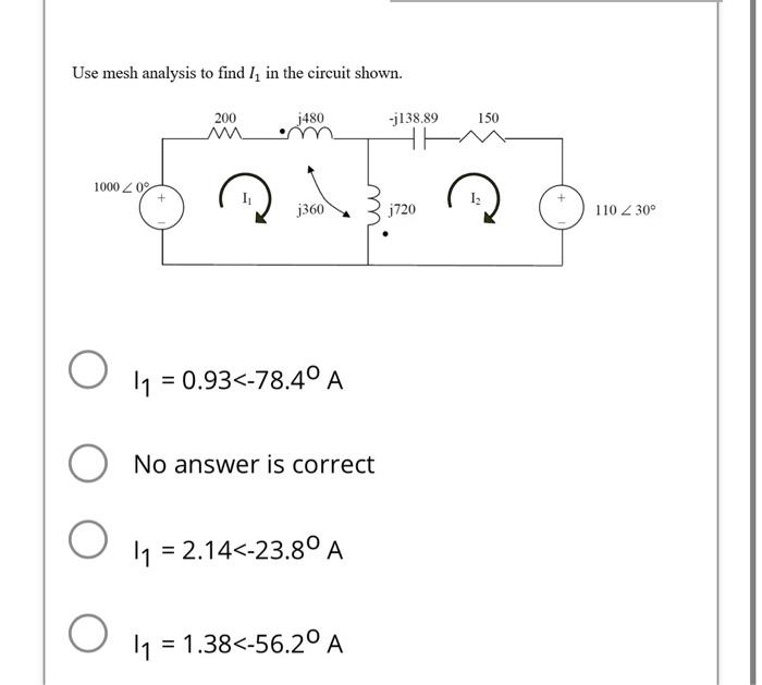 Solved Use Mesh Analysis To Find I1 In The Circuit Shown. | Chegg.com