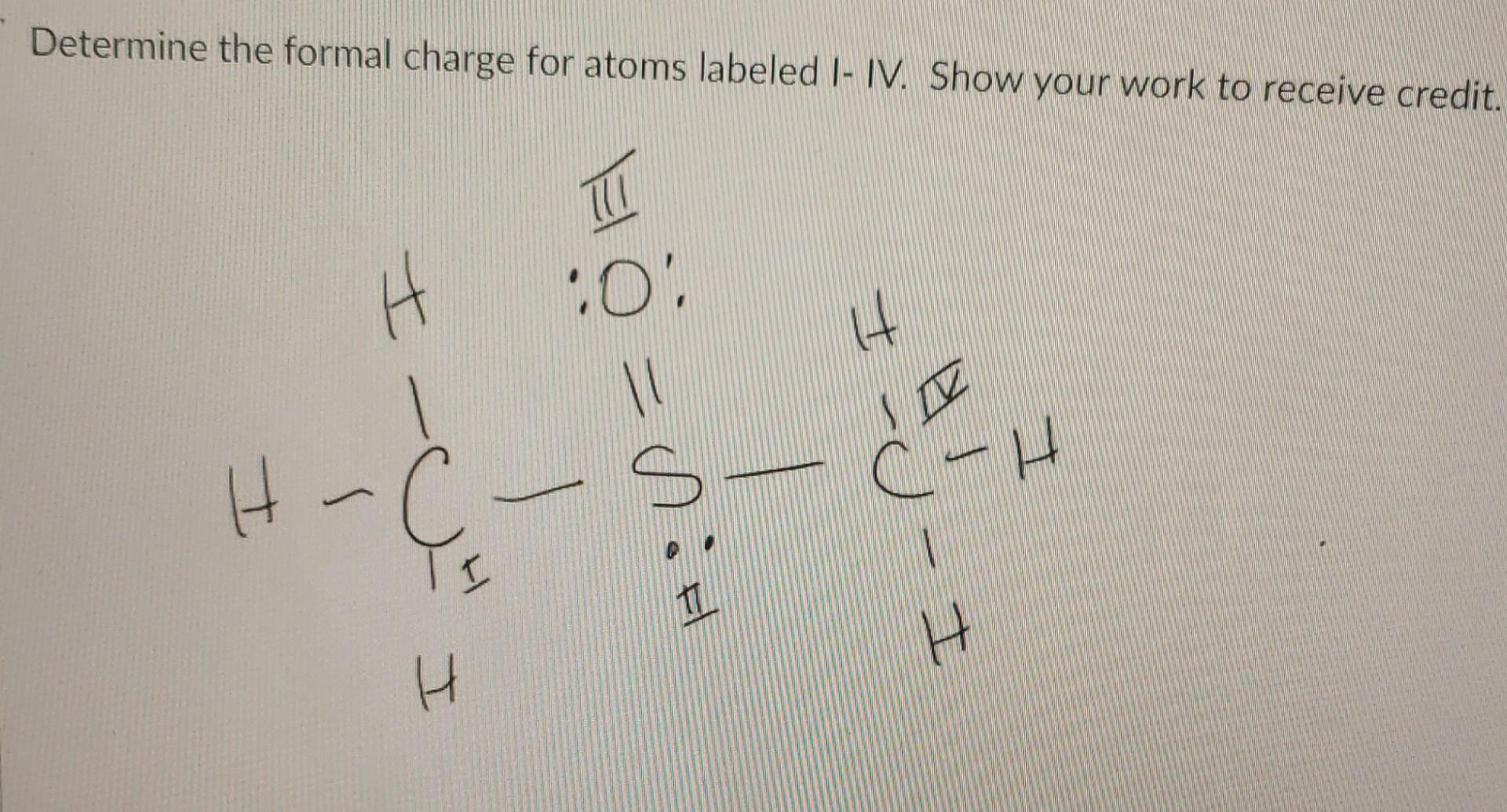 Solved Determine the formal charge for atoms labeled I- IV. | Chegg.com