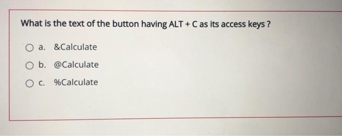 Solved What is the text of the button having ALT + C as its | Chegg.com