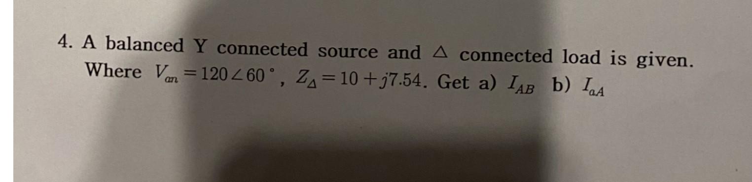 Solved 4. A balanced Y connected source and A connected load | Chegg.com