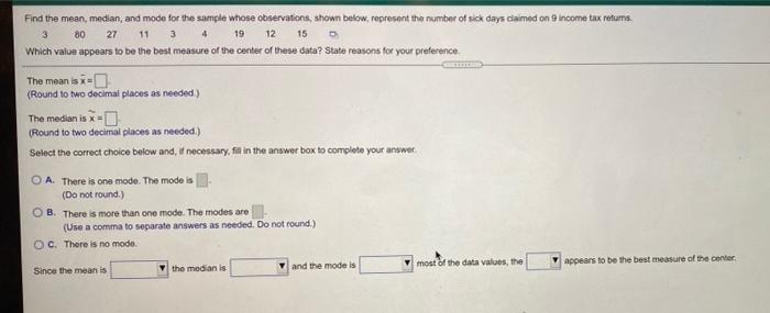 Solved Find the mean, median, and mode for the sample whose | Chegg.com