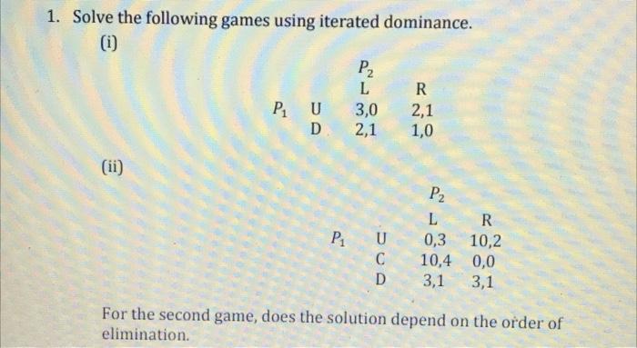Solved 1. Solve the following games using iterated | Chegg.com