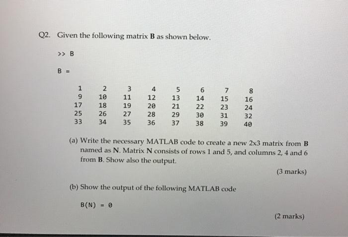Solved Q2. Given the following matrix B as shown below. >> B | Chegg.com