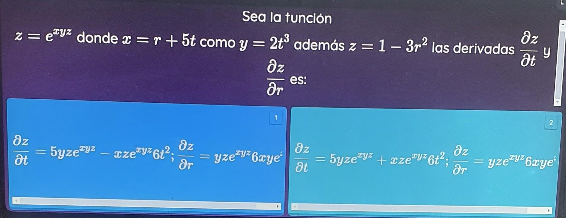 Sea la tunción = дz z = etyz donde x = r + 5t como y = 2tº además z = 1 – 3r2 las derivadas at дz or כ es: 1 2 az az = 5yze y