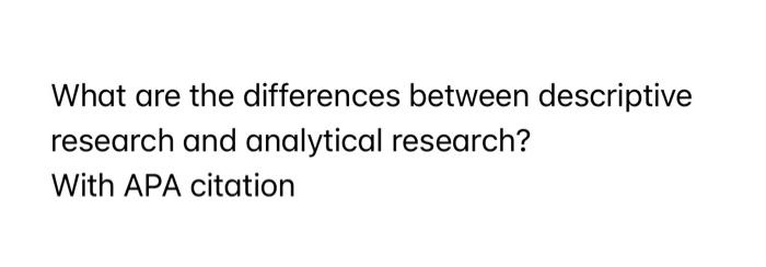 Solved What are the differences between descriptive research | Chegg.com