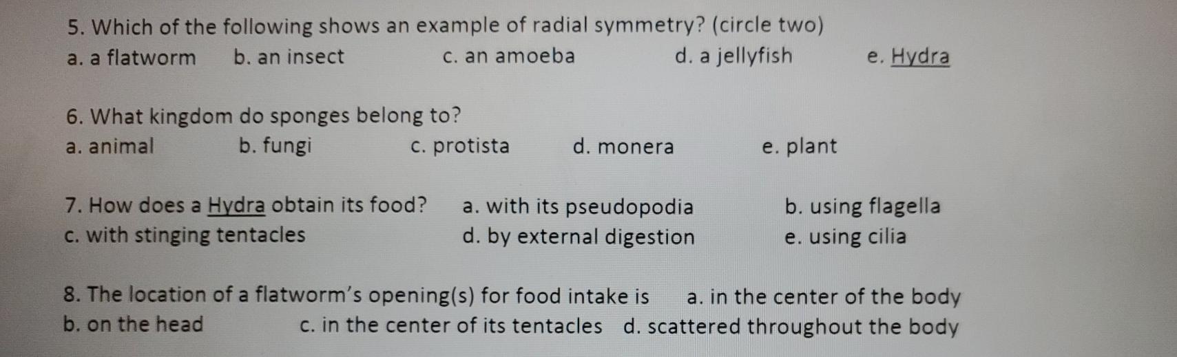5. Which of the following shows an example of radial symmetry? (circle two) a. a flatworm b. an insect c. an amoeba d. a jell