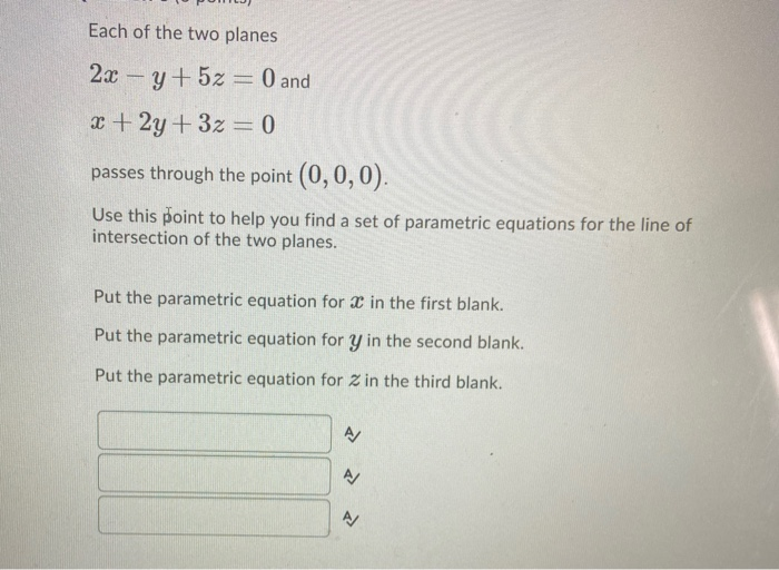 Solved Each of the two planes 2x – y + 5z = 0 and 2 + 2y+3z | Chegg.com