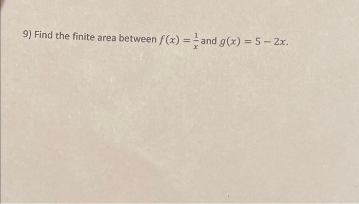 Solved 9) Find the finite area between f(x)=x1 and | Chegg.com