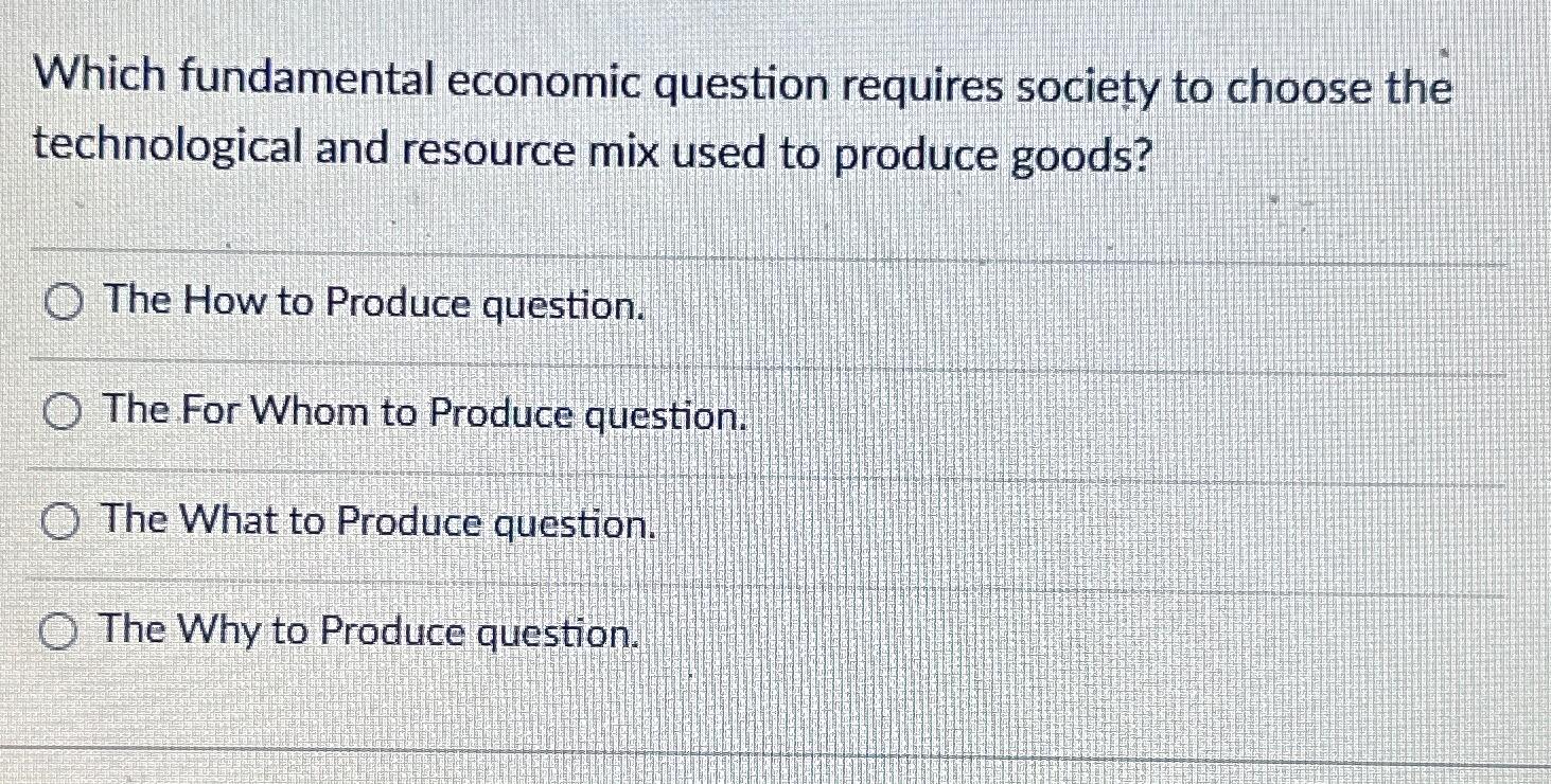 Solved Which fundamental economic question requires society