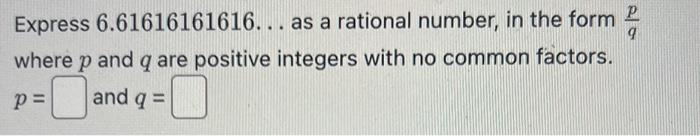 Solved Express 6.61616161616… as a rational number, in the | Chegg.com