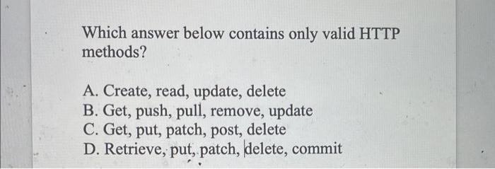 Solved Which answer below contains only valid HTTP methods? | Chegg.com