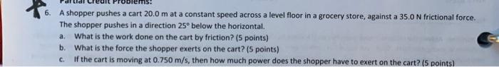 Solved 6. A shopper pushes a cart 20.0 m at a constant speed | Chegg.com