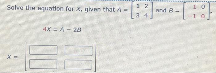 Solved Solve the equation for X, given that A=[1324] and | Chegg.com