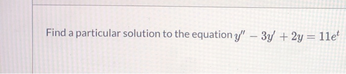 Solved Find a particular solution to the equation y' – 3y + | Chegg.com