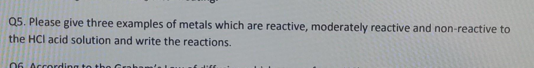 Solved Q5. Please give three examples of metals which are | Chegg.com