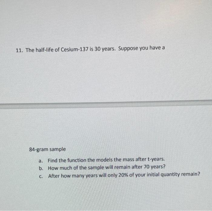 Solved 11. The Half-life Of Cesium-137 Is 30 Years. Suppose | Chegg.com