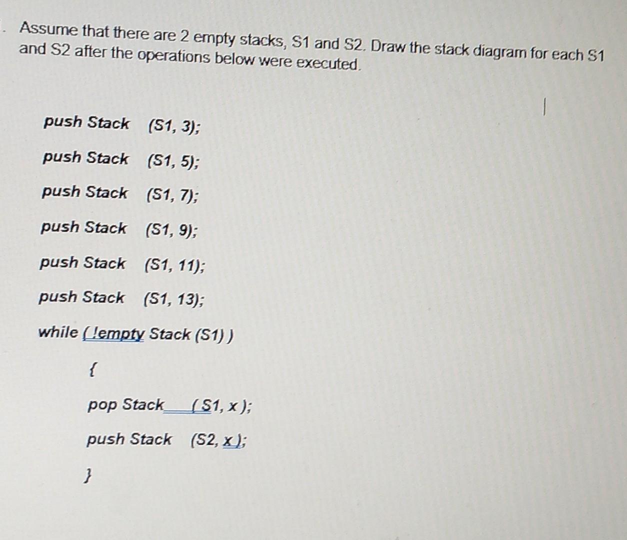 Solved Assume that there are 2 empty stacks, S1 and S2. Draw | Chegg.com