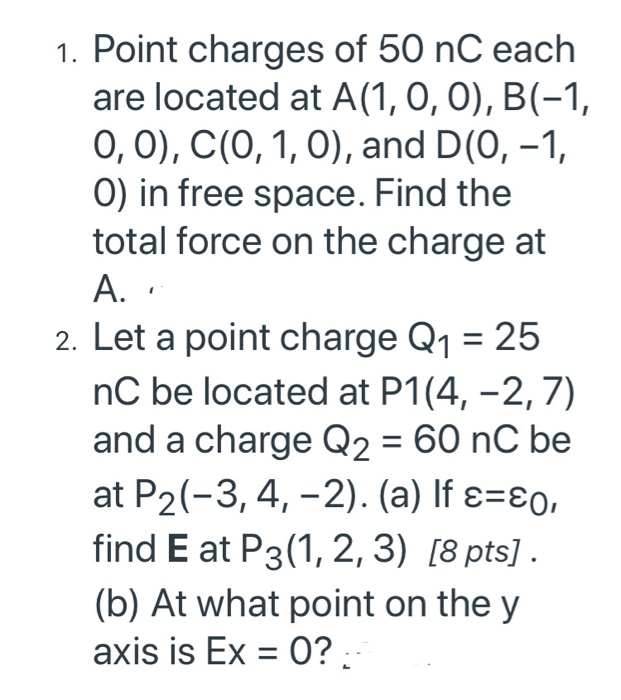 Solved 1. Point charges of 50 nC each are located at A(1, 0,