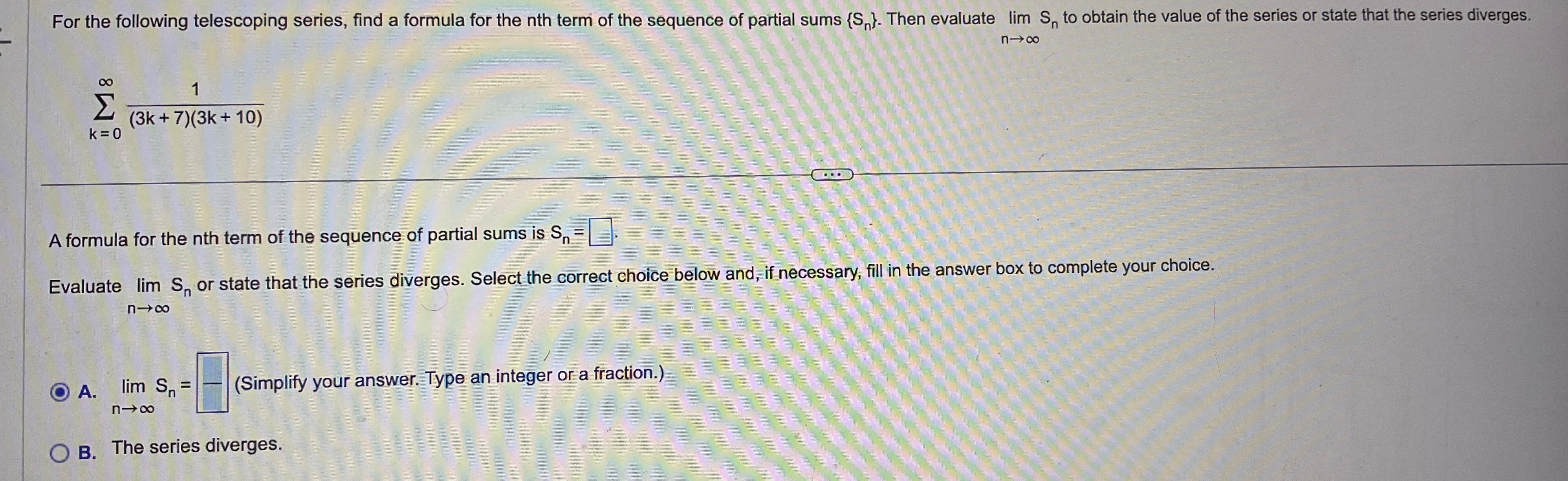 Solved ∑k=0∞1(3k+7)(3k+10)a Formula For The Nth Term Of The 