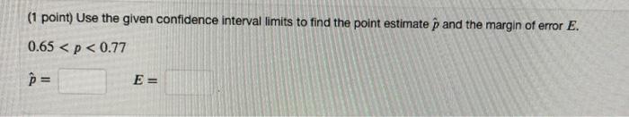 Solved (1 point) Use the given confidence interval limits to | Chegg.com