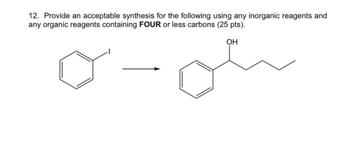 Solved 12. Provide an acceptable synthesis for the following | Chegg.com