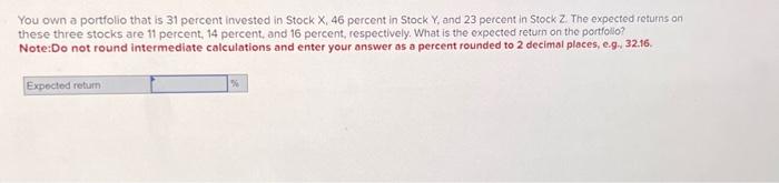 Solved You own a portfolio that is 31 percent invested in | Chegg.com