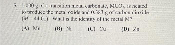 Solved 5. 1.000 g of a transition metal carbonate, MCO3, is | Chegg.com