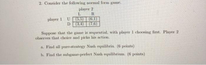 Solved 2. Consider the following normal form game. player 2 | Chegg.com