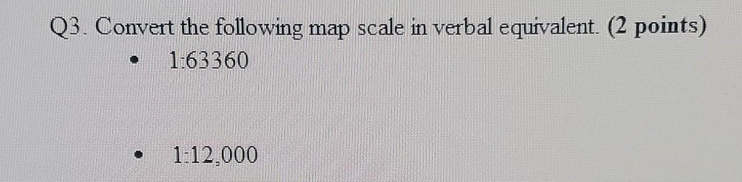 Solved Q3. Convert the following map scale in verbal | Chegg.com