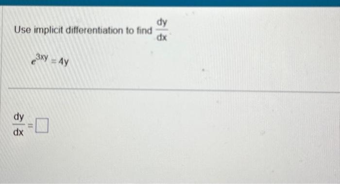 Solved Use implicit differentiation to find dxdy e3xy=4y | Chegg.com